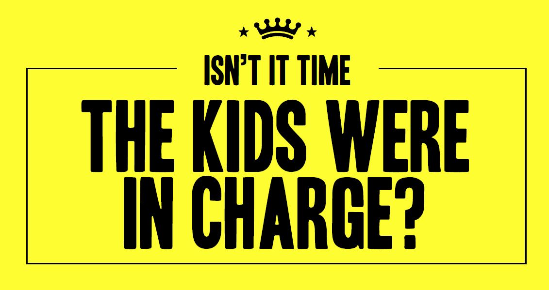 IT’S NOW TIME FOR THE KIDS TO TAKE CHARGE - COMING SOON